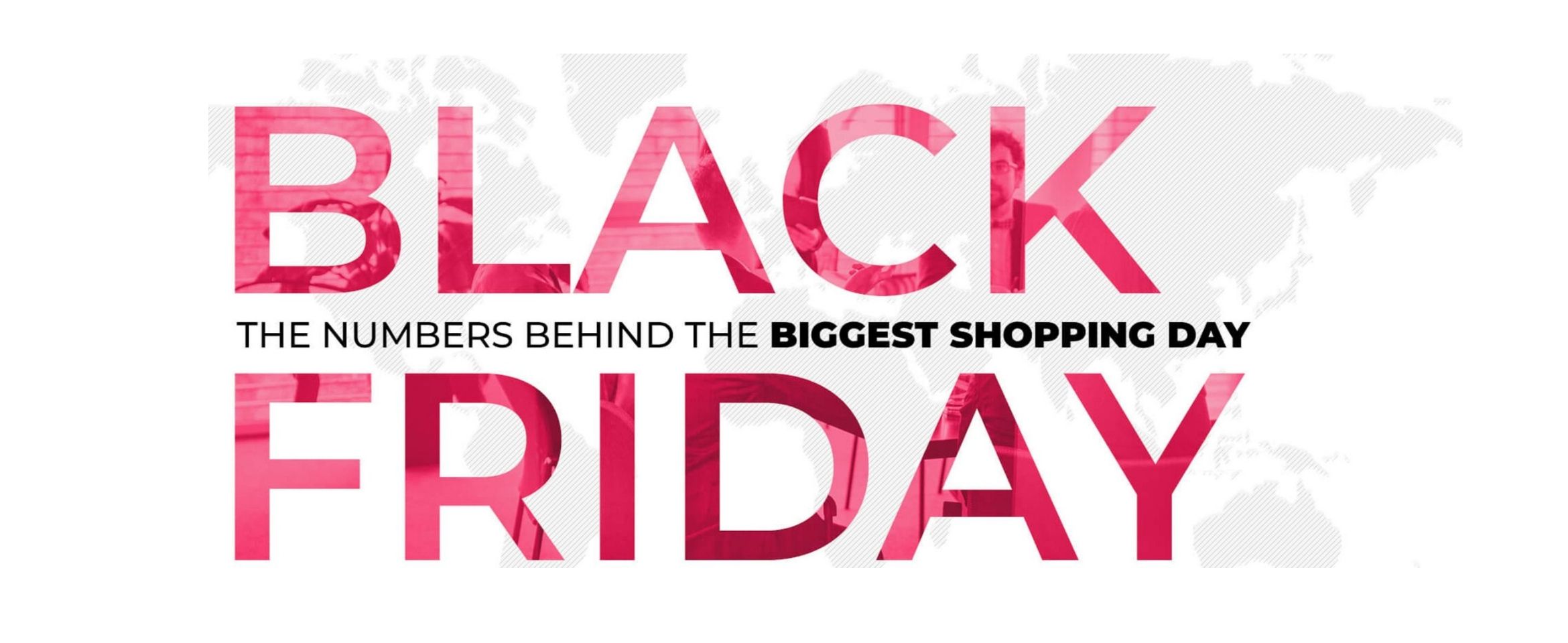 BLACK FRIDAY. THE NUMBERS BEHIND THE BIGGEST SHOPPING DAY