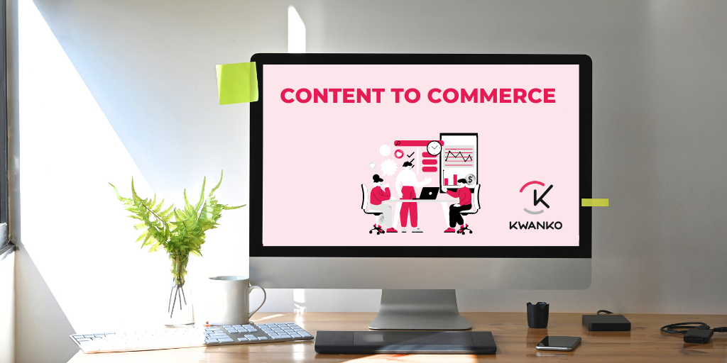 Content to Commerce : a winning marketing strategy that shouldn’t be overlooked